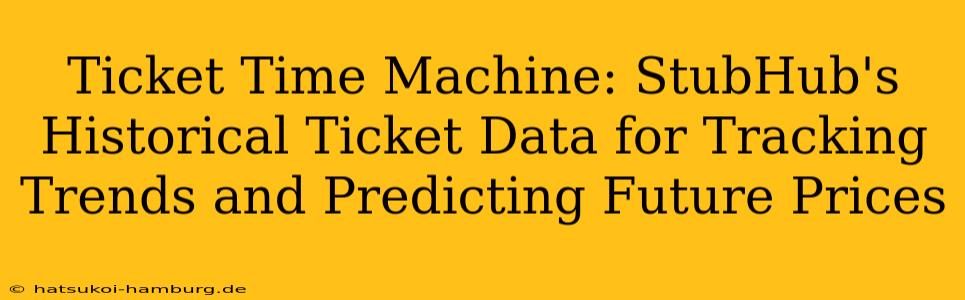 Ticket Time Machine: StubHub's Historical Ticket Data for Tracking Trends and Predicting Future Prices