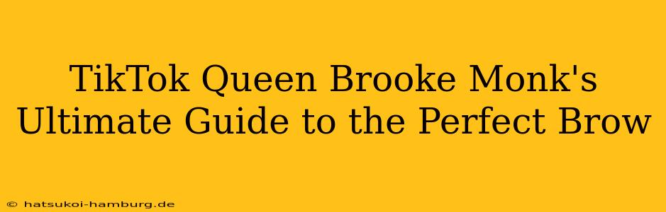 TikTok Queen Brooke Monk's Ultimate Guide to the Perfect Brow