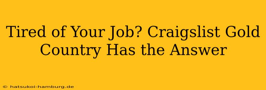 Tired of Your Job? Craigslist Gold Country Has the Answer