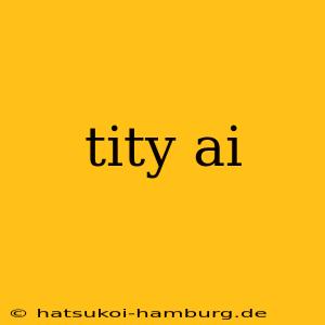 tity ai