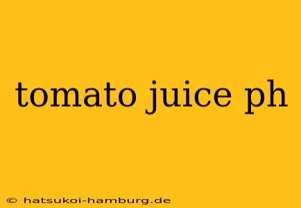 tomato juice ph