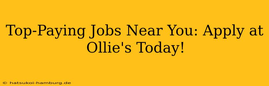 Top-Paying Jobs Near You: Apply at Ollie's Today!