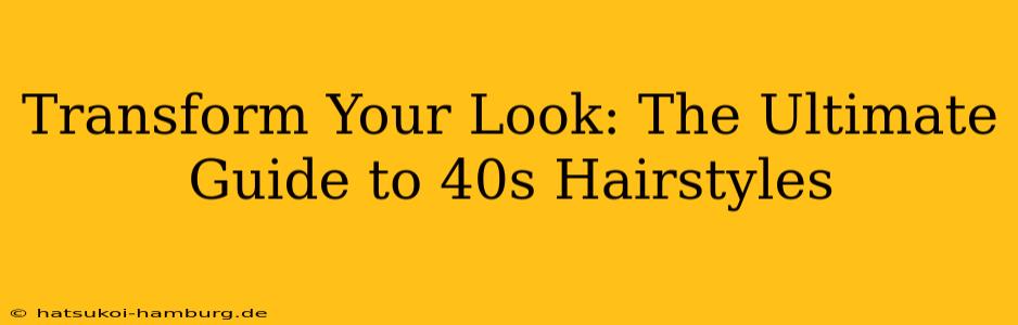 Transform Your Look: The Ultimate Guide to 40s Hairstyles
