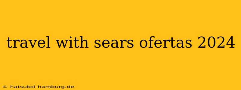 travel with sears ofertas 2024