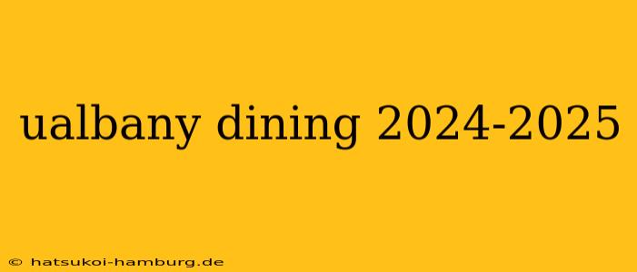 ualbany dining 2024-2025