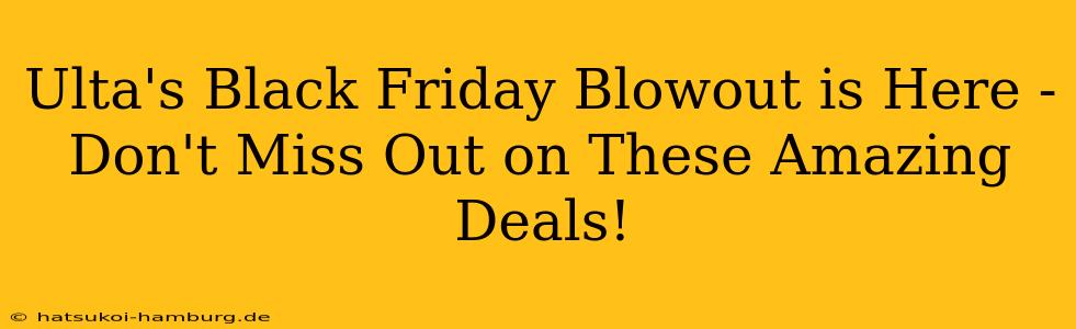 Ulta's Black Friday Blowout is Here - Don't Miss Out on These Amazing Deals!