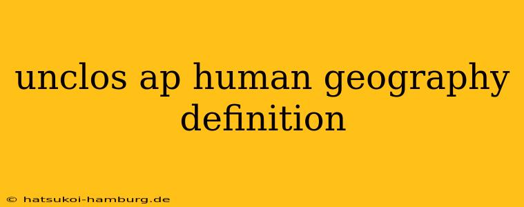 unclos ap human geography definition