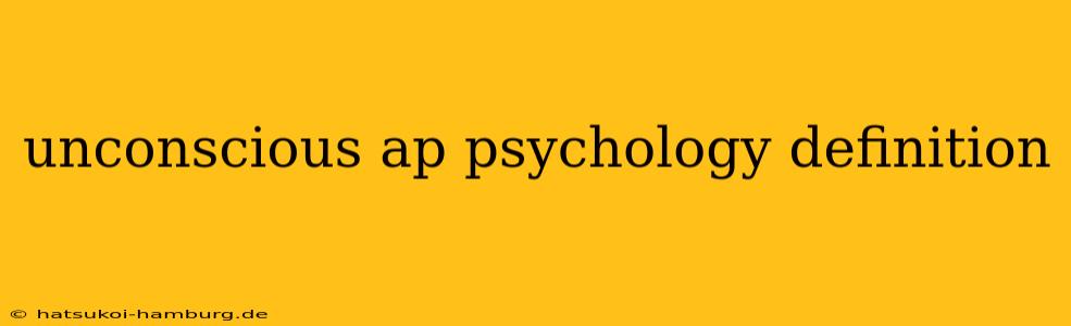unconscious ap psychology definition
