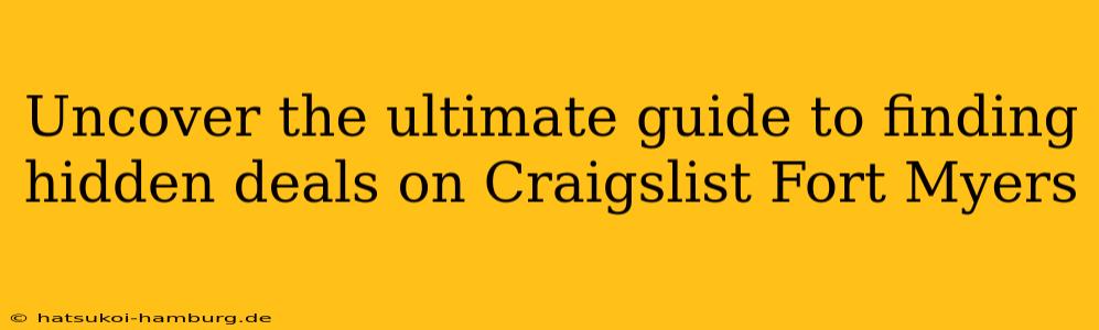 Uncover the ultimate guide to finding hidden deals on Craigslist Fort Myers