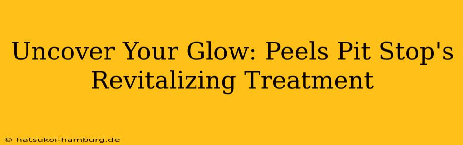 Uncover Your Glow: Peels Pit Stop's Revitalizing Treatment