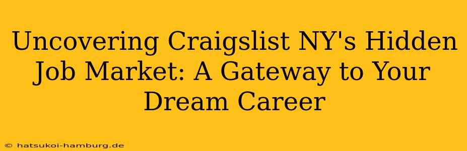 Uncovering Craigslist NY's Hidden Job Market: A Gateway to Your Dream Career