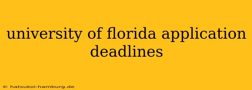 university of florida application deadlines