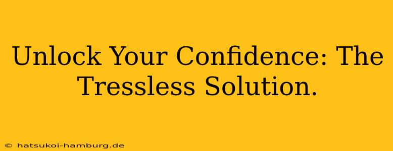 Unlock Your Confidence: The Tressless Solution.