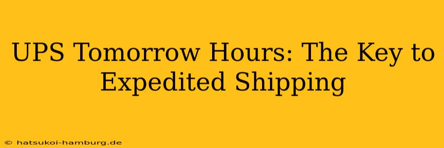 UPS Tomorrow Hours: The Key to Expedited Shipping