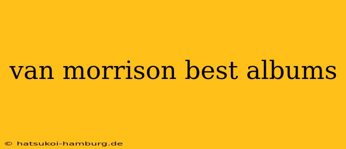 van morrison best albums