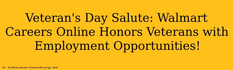 Veteran's Day Salute: Walmart Careers Online Honors Veterans with Employment Opportunities!
