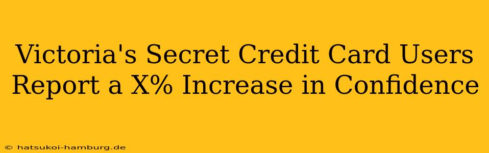 Victoria's Secret Credit Card Users Report a X% Increase in Confidence