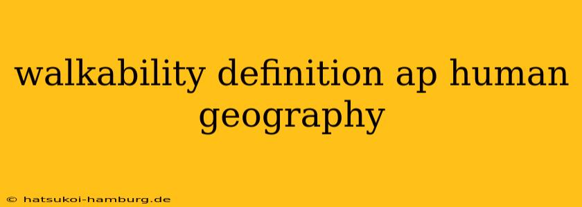 walkability definition ap human geography