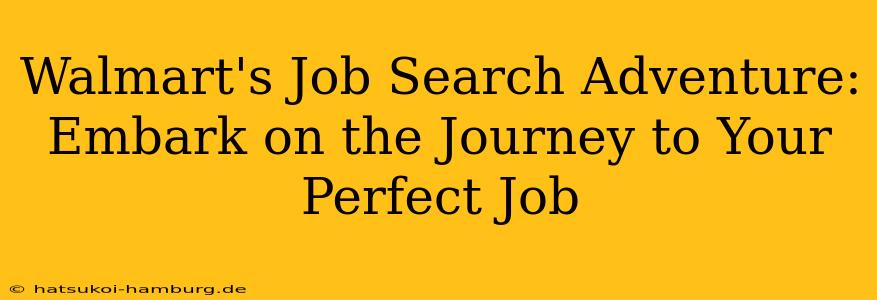 Walmart's Job Search Adventure: Embark on the Journey to Your Perfect Job