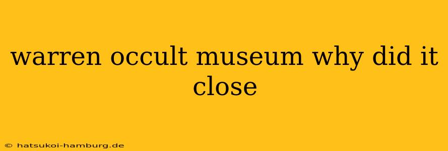 warren occult museum why did it close
