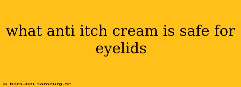 what anti itch cream is safe for eyelids