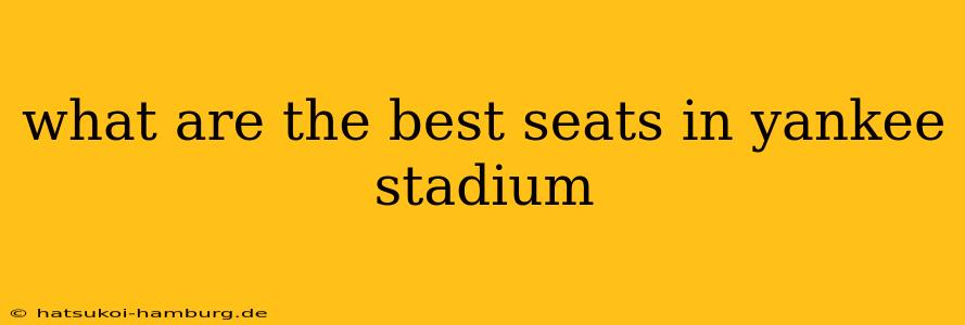 what are the best seats in yankee stadium