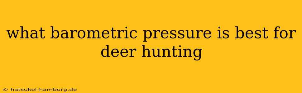 what barometric pressure is best for deer hunting