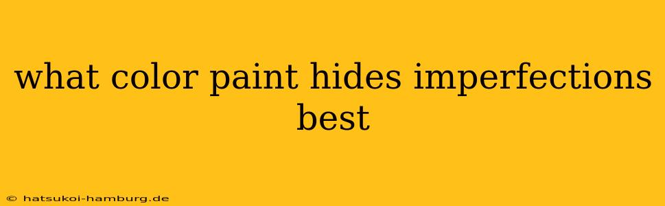 what color paint hides imperfections best