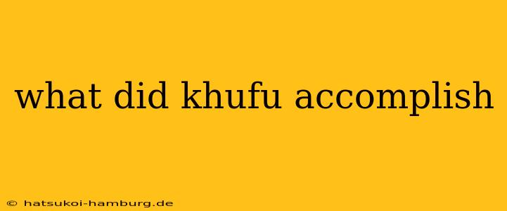 what did khufu accomplish
