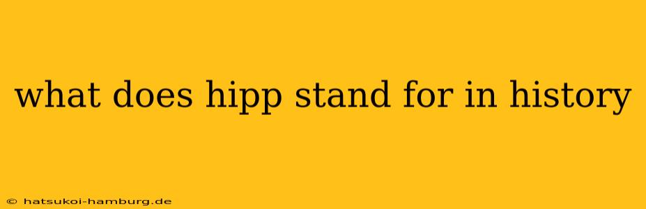 what does hipp stand for in history