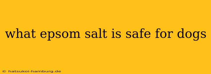 what epsom salt is safe for dogs