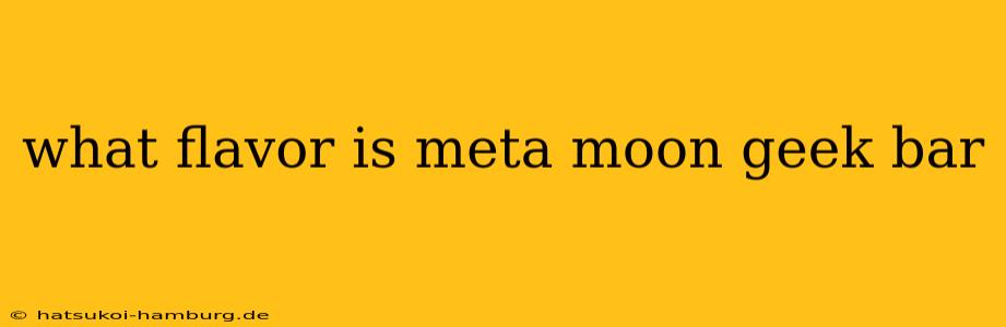 what flavor is meta moon geek bar