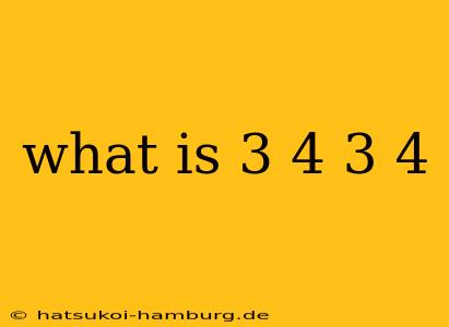 what is 3 4 3 4