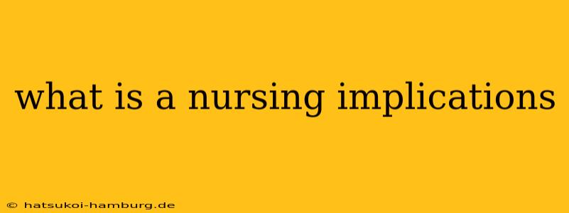 what is a nursing implications