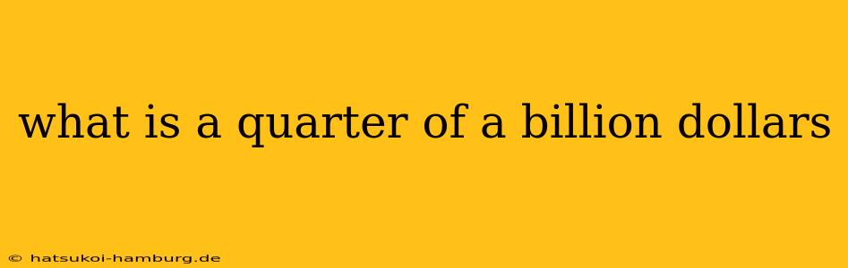 what is a quarter of a billion dollars