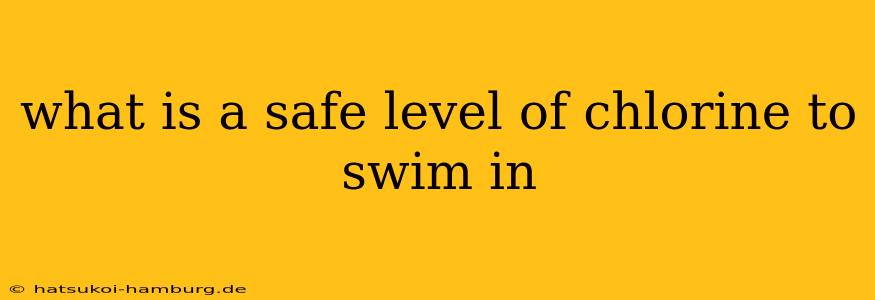 what is a safe level of chlorine to swim in