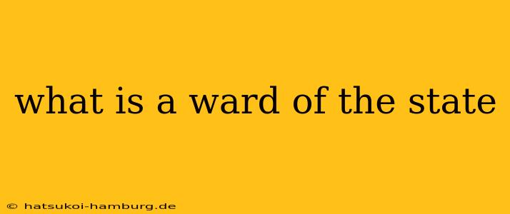 what is a ward of the state