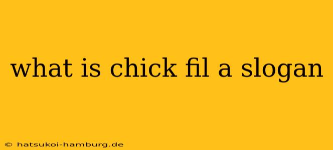 what is chick fil a slogan