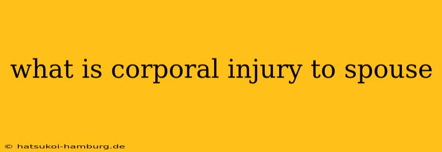 what is corporal injury to spouse