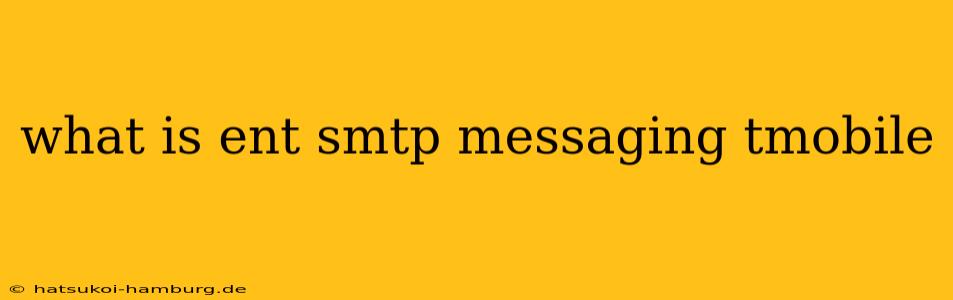 what is ent smtp messaging tmobile