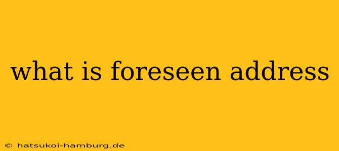 what is foreseen address