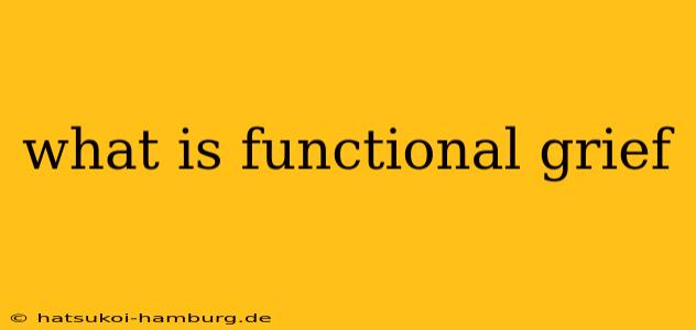 what is functional grief