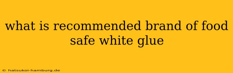 what is recommended brand of food safe white glue