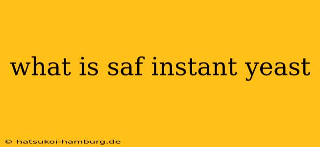 what is saf instant yeast