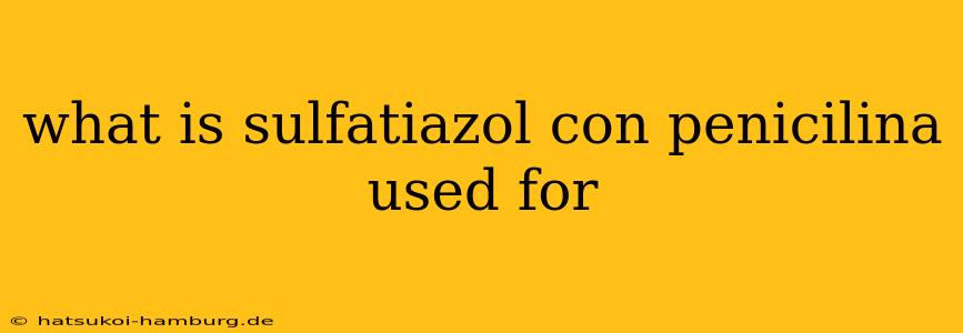 what is sulfatiazol con penicilina used for