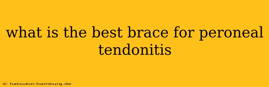 what is the best brace for peroneal tendonitis
