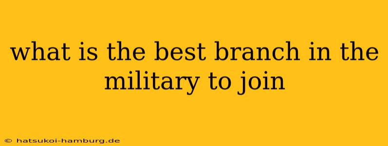 what is the best branch in the military to join