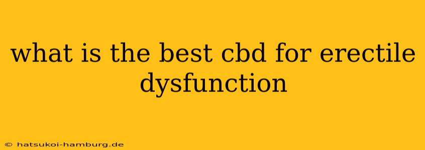 what is the best cbd for erectile dysfunction