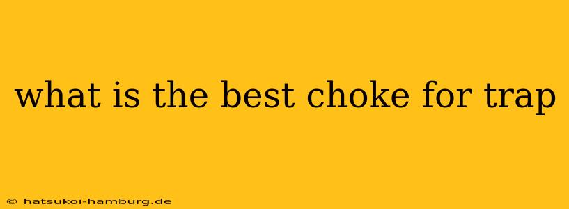 what is the best choke for trap