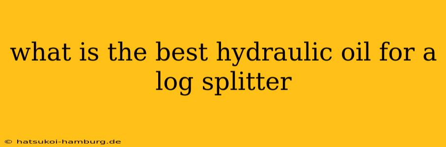 what is the best hydraulic oil for a log splitter